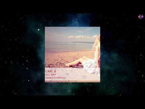 Carl B - All Day (TrancEye Bootleg) [2021]