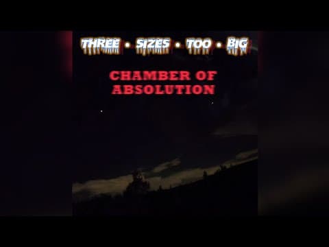 Three Sizes Too Big - Chamber of Absolution