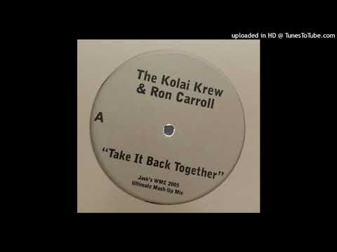 The Kolai Krew &amp; Ron Carroll |Take It Back Together (Jask's WMC 2005 Ultimate Mash-Up Mix)